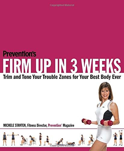 Prevention's Firm Up in 3 Weeks: Trim and Tone Your Trouble Zones for Your Best Body Ever