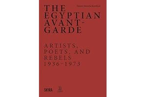 The Egyptian Avant-Garde: Artists, Poets, and Rebels 1936-1973