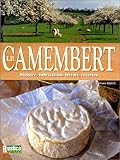 Le Camembert : Histoire, fabrication, terroir, recettes by 