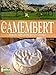 Le Camembert : Histoire, fabrication, terroir, recettes by 