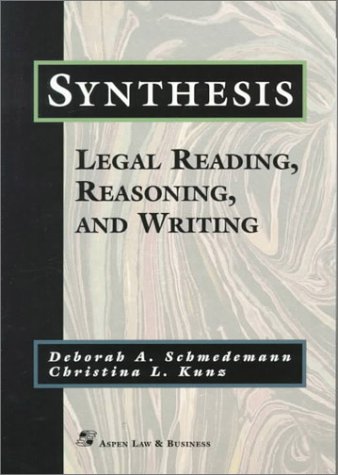 Synthesis: Legal Reading, Reasoning, and Writing (Legal Research and Writing) by Deborah A. Schmedemann, Christina L. Kunz