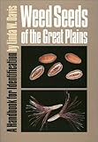 Weed Seeds of the Great Plains: A Handbook for Indentification by 