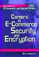 Careers in E-Commerce: Security and Encryption 0823934209 Book Cover