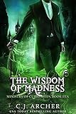 The Wisdom of Madness (Ministry of Curiosities Book 10) by C.J. Archer