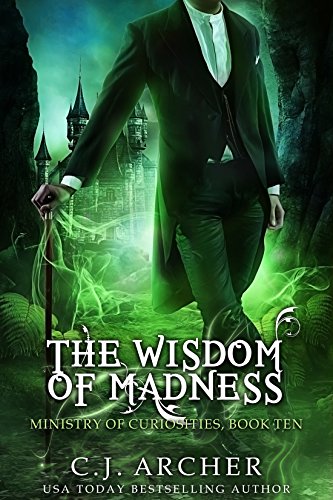 The Wisdom of Madness (Ministry of Curiosities Book 10) by C.J. Archer