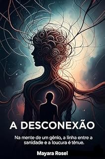 Livro A Desconexão: Na mente de um gênio, a linha entre a sanidade e a loucura é tênue.
