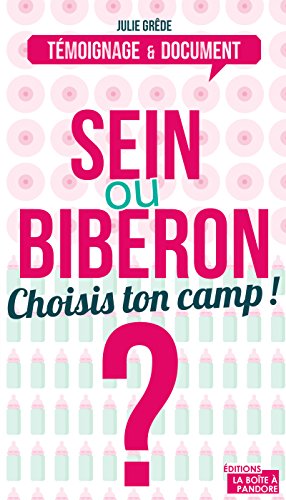Sein ou biberon ? Choisis ton camp !: Le dilemne des (futures) mamans: Le dilemne des (futurs) maman by Julie Grêde