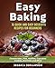 Easy Baking: 75 Quick And Easy Desserts Recipes For Beginners: Cheesecakes, Pies, Muffins, Cupcakes, by 