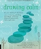 Drawing Calm: Relax, refresh, refocus with 20 drawing, painting, and collage workshops inspired by Klimt, Klee, Monet, and more