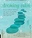 Drawing Calm: Relax, refresh, refocus with 20 drawing, painting, and collage workshops inspired by Klimt, Klee, Monet, and more