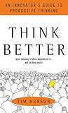Think Better: An Innovator's Guide to Productive Thinking