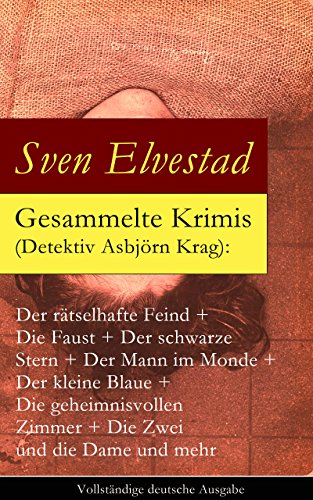 Gesammelte Krimis (Detektiv Asbjörn Krag): Der rätselhafte Feind + Die Faust + Der schwarze Stern + Der Mann im Monde + Der kleine Blaue + Die geheimnisvollen ... Montrose + Der vierte Mann (German Edition)