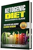 Ketogenic Diet Beginner's Guide: Your Weight Loss Journey is About to Begin! by Katy Parsons
