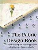 The Fabric Design Book: Understanding and Creating Patterns Using Texture, Shape & Color by 