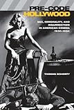 Pre-Code Hollywood: Sex, Immorality, and Insurrection in American Cinema; 1930-1934