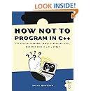 How Not to Program in C++: 111 Broken Programs and 3 Working Ones, or Why Does 2+2=5986