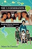 The 1.5 Generation: Becoming Korean American in Hawaii (Intersections: Aisian and Pacific American Transcultural Studies)