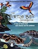 The Turtle Bay Cookbook: A Feast of Flavors from Latin America and the Caribbean (Restaurants) by Marie Perucca-Ramirez