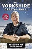 My Yorkshire Great and Small: Journey through Britain's finest county with The Yorkshire Vet by