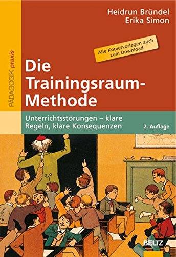 Die Trainingsraum-Methode: Unterrichtsstörungen – klare Regeln, klare Konsequenzen (Beltz Praxis ...