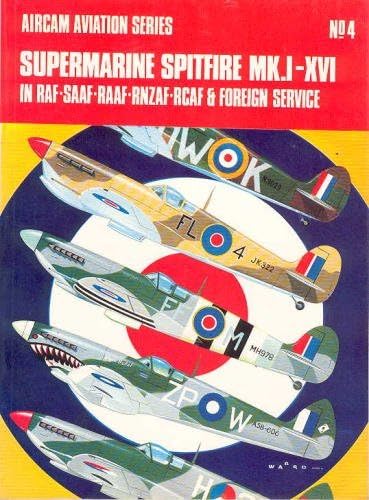 Supermarine Spitfire MK. I-XVI: In RAF-SAAF-RAAF-RNZAF-RCAF & foreign service (Arco-Aircam aviation series, no. 4) by Richard Ward (1968-01-01)