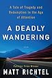 A Deadly Wandering: A Tale of Tragedy and Redemption in the Age of Attention