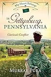 My Heart Belongs in Gettysburg, Pennsylvania: Clarissa's Conflict by Murray Pura