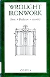 Wrought Ironwork: Forms, Production, Assembly by 