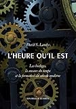 L'heure Qu'il Est: Les Horloges, La Mesure Du Temps Et La Formation Du Monde Moderne (Histoire) (Fre by 