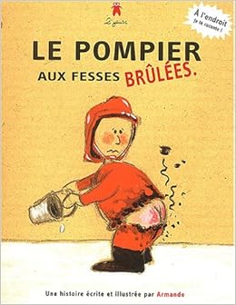 Le Pompier Aux Fesses Brulees Pin Pon Les Pompiers 9782915049121 Amazon Com Books