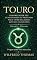 Livro TOURO: COMPREENDER SEU FUNCIONAMENTO PROFUNDO PARA VIVER RELAÇÕES JUSTAS E ALINHADAS: O signo como você nunca leu (As Eras do Zodíaco Livro 10)