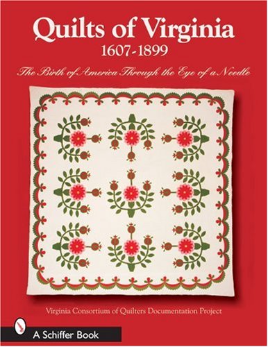 Quilts of Virginia 1607-1899: The Birth of America Through the Eye of a Needle (Schiffer Books) by Virginia Consortium of Quilters, Paula C. Golden, Bunnie Jordan, Hazel Carter