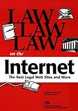 Law, Law, Law on the Internet: The Best Legal Web Sites and More by 