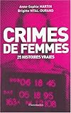 Crimes de femmes: CHRISTINE, MAGALI, FLORENCE, SIMONE ...25 HISTOIRES VRAIES (Documents, témoignages et essais d'actualité) (French Edition) by