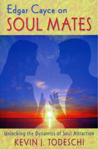 Edgar Cayce on Soul Mates by Kevin J. Todeschi