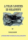 A YEAR LOCKED IN CHASTITY: Fem Dom story of chastity and bondage