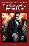 The Casebook of Sexton Blake (Tales of Mystery & the Supernatural)