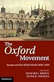 The Oxford Movement: Europe and the Wider World 1830-1930 by Stewart J. Brown, Peter B. Nockles