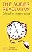 The  Sober Revolution: Calling Time on Wine O'Clock (The Sober Revolution)