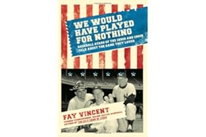 We Would Have Played for Nothing: Baseball Stars of the 1950s and 1960s Talk About the Game They Loved (Baseball Oral History Poject)
