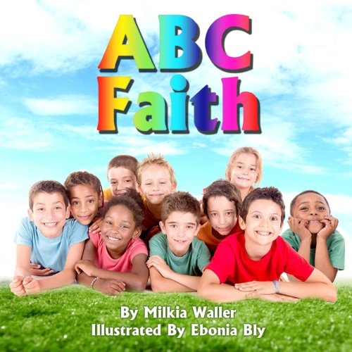 ABC Faith: learning ABCs with affirmations and pictures by Milkia F. Waller