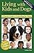 Living with Kids and Dogs . . . Without Losing Your Mind: A Parent's Guide to Controlling the Chaos by Colleen Pelar