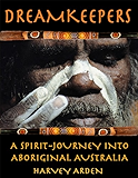 Dreamkeepers: A Spirit-Journey into Aboriginal Australia