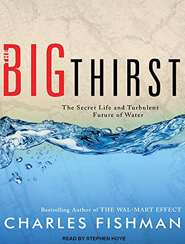 Download The Big Thirst: The Secret Life and Turbulent Future of Water