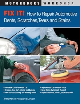 Fix It! How to Repair Automotive Dents, Scratches, Tears and Stains (Motorbooks Workshop) by [Palmer, Kris]