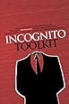 Incognito Toolkit: Tools, Apps, and Creative Methods for Remaining Anonymous, Private, and Secure While Communicating, Publishing, Buying, and Researching Online