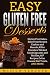 Easy Gluten Free Desserts: Gluten Free Cakes, Bake From Scratch Cookies and Biscuits, Killer Pancake by Milica Vladova