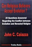 Can Religious Believers Accept Evolution?: 25 Questions Answered Regarding the Conflict Between Evol by