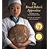 The Bread Baker's Apprentice: Mastering the Art of Extraordinary Bread