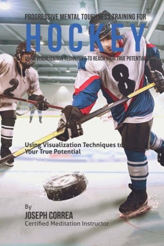 Download Progressive Mental Toughness Training for Hockey: Using Visualization Techniques to Reach Your True Potential